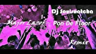 Major Lazor-Pon De Flor (Soulsnatcha Remix) 2011