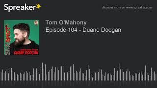 Episode 104 - Duane Doogan