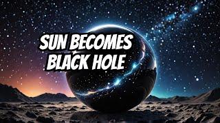 What If the Sun Became a Black Hole