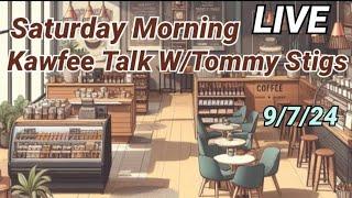 Saturday Morning Kawfee Talk W/Tommy Stigs LIVE