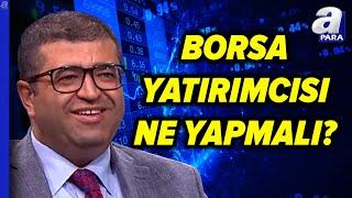 Borsa İstanbul'da Beklentiler Ne Yönde Olacak? Üzeyir Doğan'dan Kritik Değerlendirme | A Para