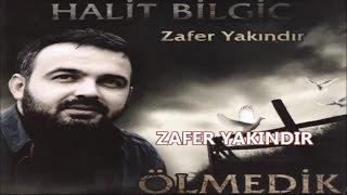 HALİT BİLGİÇ - ZAFER YAKINDIR