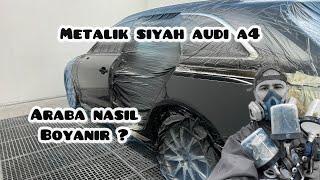 ARABA NASIL BOYANIR ? METALİK SİYAH AUDİ A4 /// DETAYLI