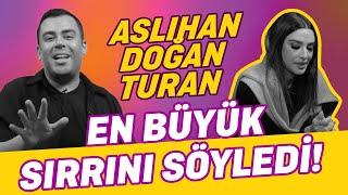 Aslıhan Doğan Turan'ın En Büyük Sırrını Duyunca Çok Şaşıracaksınız!