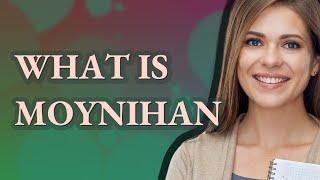 Moynihan | meaning of Moynihan