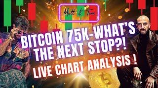 BITCOIN 75K!! WHAT'S THE NEXT STOP?!-LIVE CHART ANALYSIS!