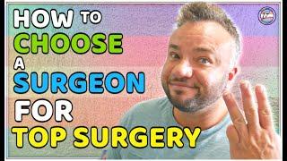 How I Chose My Top Surgery Surgeon (Sharing My Top 3 Tips)