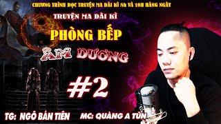 Tập 2 : Con ma thần vòng | Phòng bếp âm dương Truyện ma dài kì Quàng A Tũn