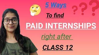 5 Ways to get PAID INTERNSHIPS during or after Class 12th | Journeyteaches