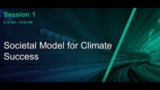 Session 1: Societal Model for Climate Success