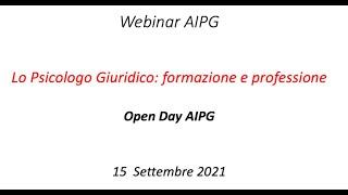 Webinar AIPG - Open Day: Lo Psicologo Giuridico: Formazione e Professione 15/09/2021