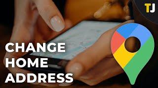 How to Change your Home Address on Google Maps