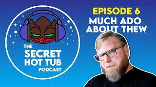 TRDQ: The Secret Hot Tub Podcast - Episode 6 - Much Ado About Thew