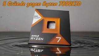 5 Gründe gegen den AMD Ryzen 7800X3D