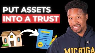 How To Put Assets Into Your Trust