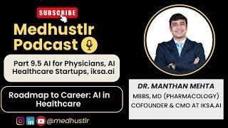 Roadmap to Career in Healthcare AI, AI for Doctors, iksa.ai ft. Dr. Manthan Mehta