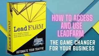 How to Access and Use LeadFARM - The Game Changer For Your Business