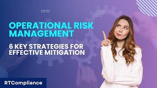 Operational Risk Management 6 Key Strategies for Effective Mitigation | RT Compliance