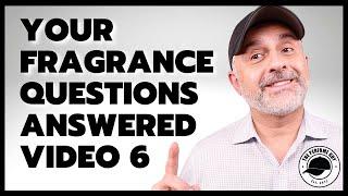 Fragrance Q&A: Your Burning PERFUME QUESTIONS ANSWERED Part 6