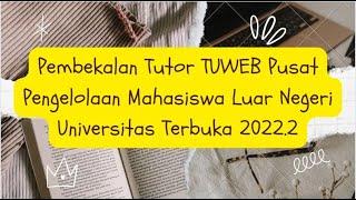 Pembekalan Tutor TUWEB Pusat Pengelolaan Mahasiswa Luar Negeri Universitas Terbuka 2022.2 #tuwebUT