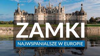 NAJPIĘKNIEJSZE ZAMKI W EUROPIE - 11 zamków, które warto zobaczyć | Neuschwanstein | Dolina Loary