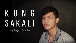 Jay Garche - Kung Sakali (Cover)