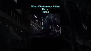 What if indominus killed Rexy part 2 #jurassicworld #jurassicpark #jurssicworld