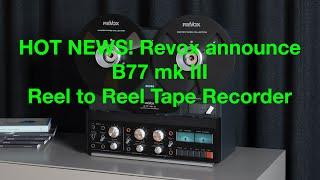 HOTTEST Analogue news! The Return of an Icon: The New Revox B77 mk III Reel to Reel Tape Recorder