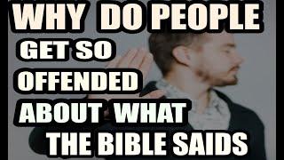 Why Do People Get So Offended AT THE BIBLE? - (The Truth Hurts)