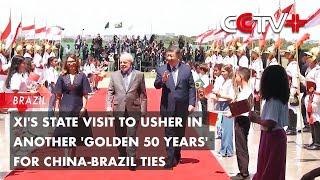 Xi's State Visit to Usher in Another 'Golden 50 Years' for China-Brazil Ties