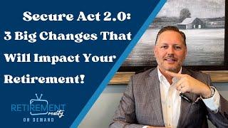 Secure Act 2.0: 3 Big Changes That Will Impact Your Retirement