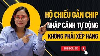 Nhập cảnh Việt Nam tự động dùng Autogate - Sử dụng hộ chiếu gắn chip không phải xếp hàng