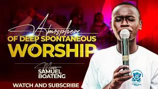 Samuel Boateng ||Atmosphere of Deep Spontaneous Worship