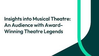 Insights into Musical Theatre: An Audience with Award-Winning Theatre Legends