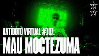 MAU MOCTEZUMA  | Antídoto Virtual #107