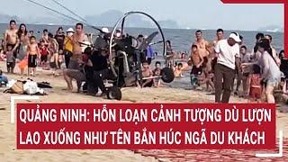Quảng Ninh: Hỗn loạn cảnh tượng dù lượn lao xuống như tên bắn húc ngã du khách