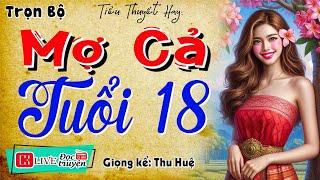 Nghe kể chuyện ngủ rất ngon: " MỢ CẢ TUỔI 18 " - Tiểu thuyết hiện thực nông thôn 2025 #mcthuhue