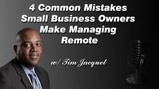 4 Common Mistakes Small Business Owners Make Managing Remote