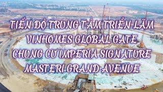 Tiến độ 6/1 chung cư Ultimate Global Gate Trung tâm Triển Lãm Imperia Signature Vinhomes Global Gate