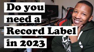 Do you need a Record Label in 2023