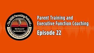 The ADHD Parenting Podcast: Parent Training and Executive Function Coaching