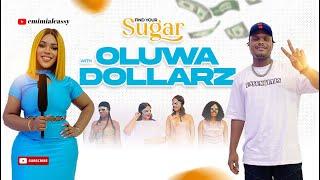 (EPS 1 CELEB) YOUR SUGAR WITH OLUWA DOLLARZ (CELEBRITY EPISODE)