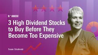 3 High Dividend Stocks to Buy Before They Become Too Expensive