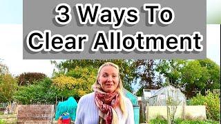 3 Ways to clear your allotment or overgrown garden! Big or small. 