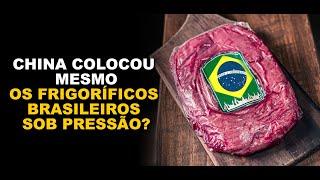 CHINA COLOCOU MESMO OS FRIGORÍFICOS BRASILEIROS SOB PRESSÃO?