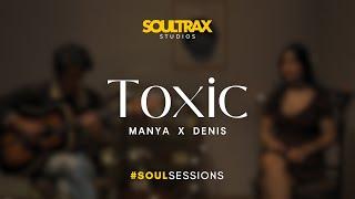 TOXIC - Manya x Denis #SoulSessions