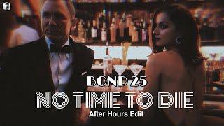 Bond 25 : No Time To Die [ After Hours Edit ] James Bond 007 || The Weekend || Saikat Crossover Edit