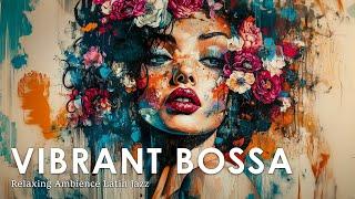 Bossa Aesthetic Vibe ~ Vibrant Brazilian Jazz Music To Chill Our Soul ~ BGM Jazz Music