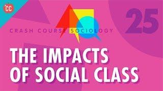 The Impacts of Social Class: Crash Course Sociology #25