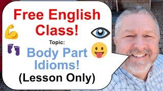 Let's Learn English! Topic: Body Part Idioms! ️ (Lesson Only)